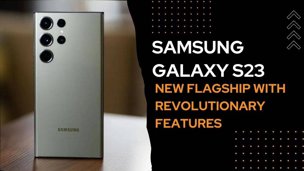 Samsung Galaxy S23: New Flagship With Revolutionary Features - Samsung ...